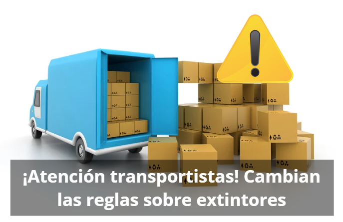 ¡Atención transportistas! Cambian las reglas sobre extintores