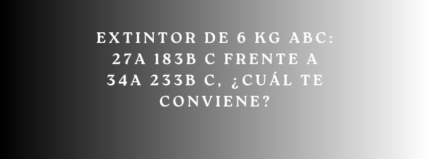 Extintor de 6 kg ABC: 27A 183B C frente a 34A 233B C, ¿cuál te conviene? Comparativa completa para elegir el extintor de 6 kg ABC
