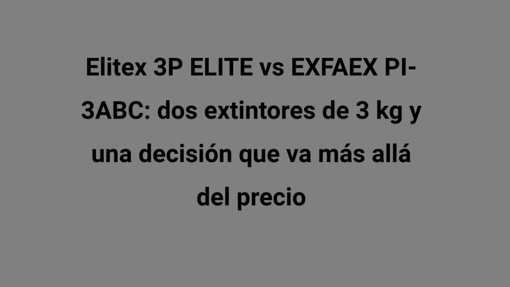 Elitex 3P ELITE vs EXFAEX PI-3ABC: dos extintores de 3 kg y una decisión que va más allá del precio